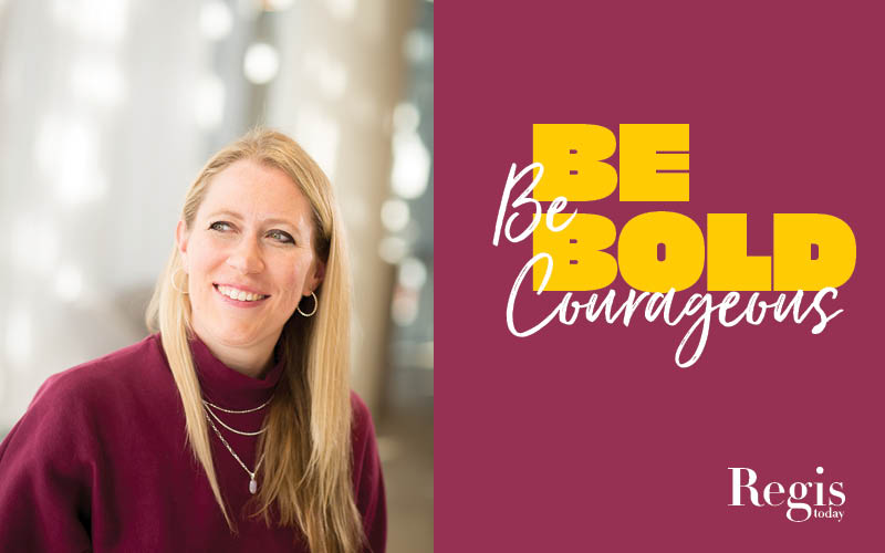 Regis Today | Winter 2023 | Be Bold, Be Courageous