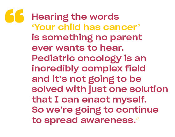 Hear the words your child has cancer is something no parent ever wants to hear.
