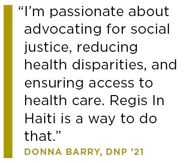 I'm passionate about advocating for social justice, reducing health disparities, and ensuring access to health care. Regis in Haiti is a way to do that.